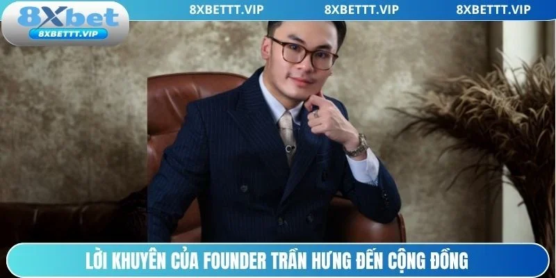 CEO Trần Hưng - Vị Founder Đầy Tài Năng Của Nhà Cái 8XBET 3 Những lời khuyên hữu ích của CEO đến cộng đồng cá cược