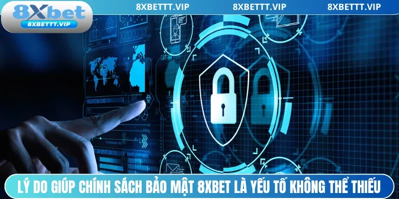 Chính Sách Bảo Mật - Yếu Tố Không Thể Thiếu Của 8XBET 1 Lý do giúp chính sách bảo mật 8xbet là yếu tố không thể thiếu