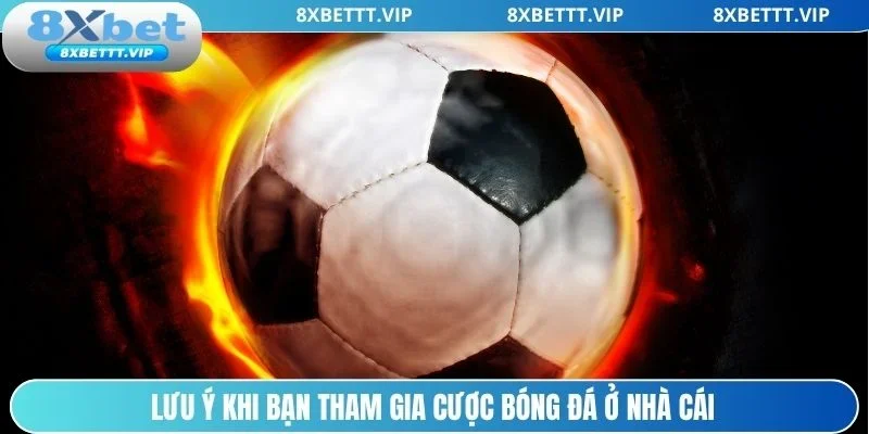 Kinh Nghiệm Cược Bóng Đá 8XBET - Các Bí Kíp Chuẩn Từ Cao Thủ 4 Một vài điều quan trọng khi cược bóng đá tại 8xbet