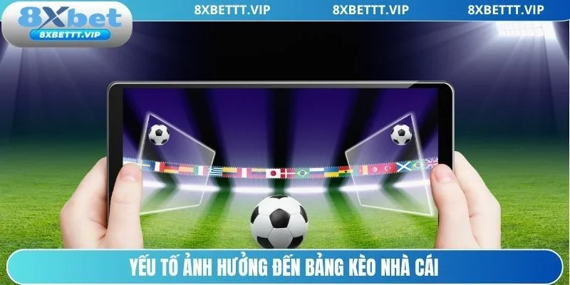Tỷ Lệ Kèo 8XBET - Cập Nhật Chuẩn Tin Tức Nhanh, Chuẩn Xác 3 Những nhân tố tác động đến bảng kèo nhà cái